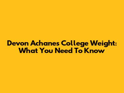 Devon Achane's College Weight: What You Need To Know