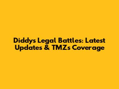 Diddy's Legal Battles: Latest Updates & TMZ's Coverage
