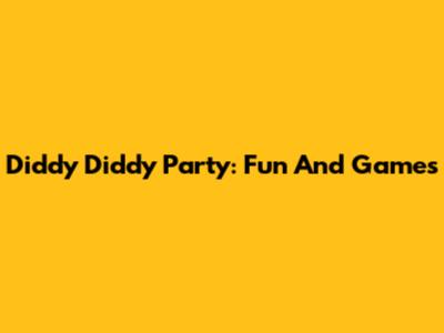 Diddy Diddy Party: Fun And Games
