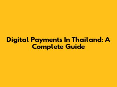Digital Payments In Thailand: A Complete Guide
