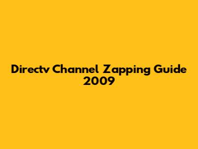 Directv Channel Zapping Guide 2009