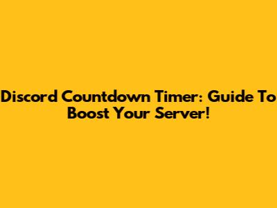 Discord Countdown Timer: Guide To Boost Your Server!