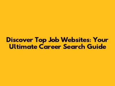 Discover Top Job Websites: Your Ultimate Career Search Guide