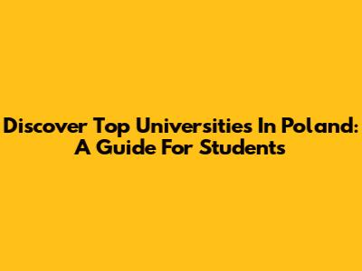 Discover Top Universities In Poland: A Guide For Students