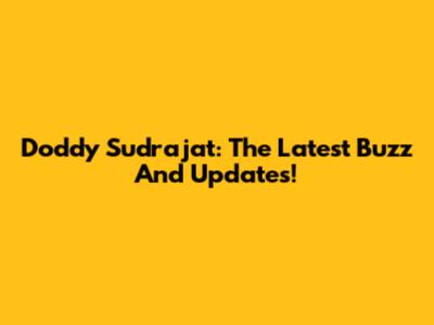 Doddy Sudrajat: The Latest Buzz And Updates!