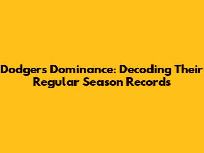 Dodgers' Dominance: Decoding Their Regular Season Records