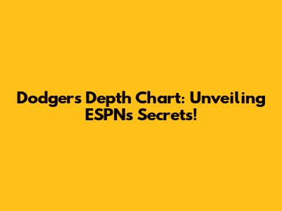 Dodgers Depth Chart: Unveiling ESPN's Secrets!