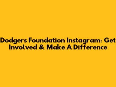 Dodgers Foundation Instagram: Get Involved & Make A Difference