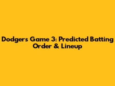Dodgers Game 3: Predicted Batting Order & Lineup