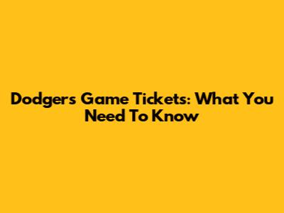 Dodgers Game Tickets: What You Need To Know