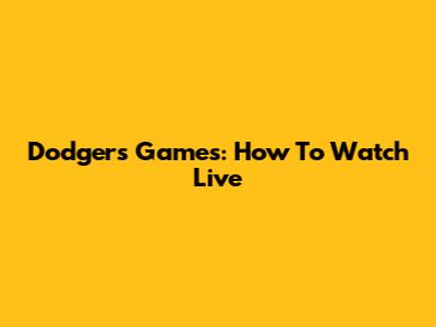 Dodgers Games: How To Watch Live