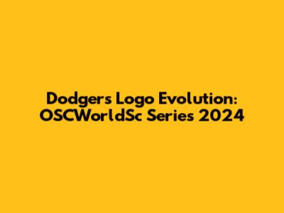 Dodgers Logo Evolution: OSCWorldSc Series 2024