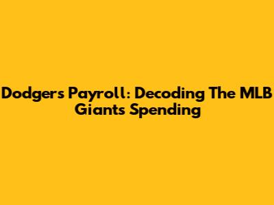 Dodgers Payroll: Decoding The MLB Giants' Spending