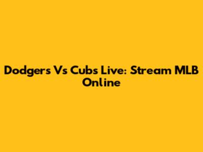 Dodgers Vs Cubs Live: Stream MLB Online