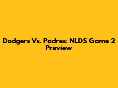 Dodgers Vs. Padres: NLDS Game 2 Preview