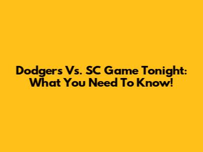 Dodgers Vs. SC Game Tonight: What You Need To Know!