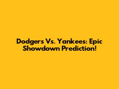 Dodgers Vs. Yankees: Epic Showdown Prediction!