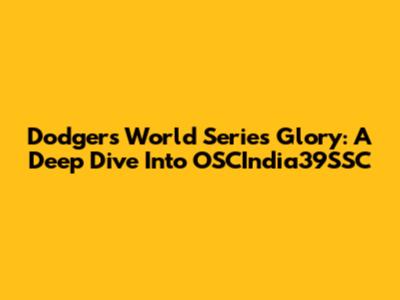 Dodgers World Series Glory: A Deep Dive Into OSCIndia39SSC