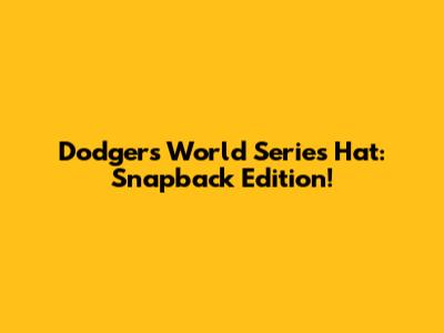 Dodgers World Series Hat: Snapback Edition!