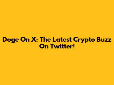 Doge On X: The Latest Crypto Buzz On Twitter!