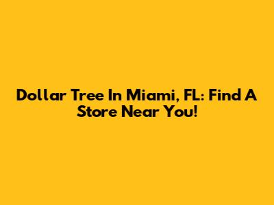 Dollar Tree In Miami, FL: Find A Store Near You!