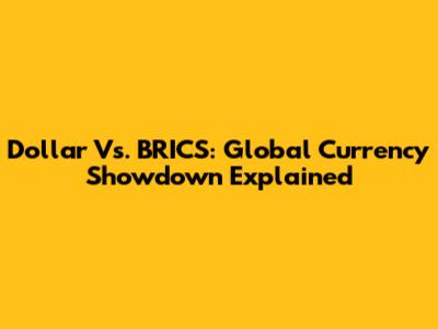 Dollar Vs. BRICS: Global Currency Showdown Explained