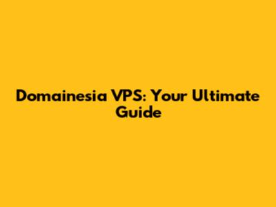 Domainesia VPS: Your Ultimate Guide