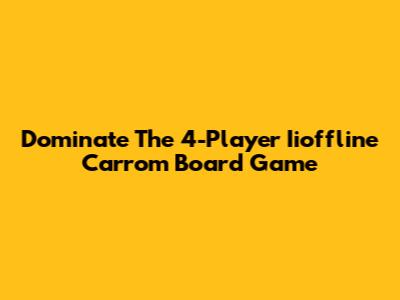 Dominate The 4-Player Iioffline Carrom Board Game