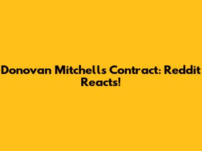 Donovan Mitchell's Contract: Reddit Reacts!