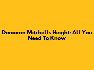 Donovan Mitchell's Height: All You Need To Know