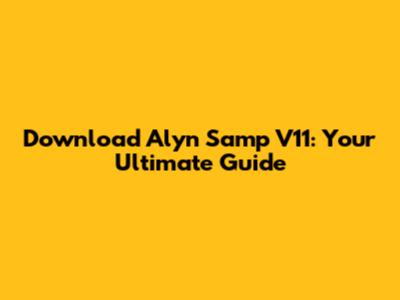 Download Alyn Samp V11: Your Ultimate Guide