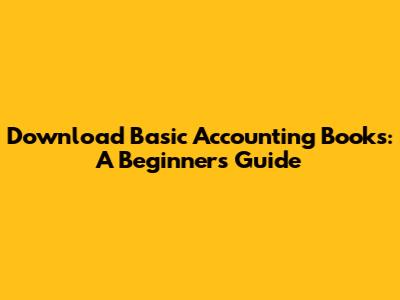 Download Basic Accounting Books: A Beginner's Guide