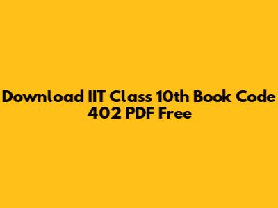 Download IIT Class 10th Book Code 402 PDF Free