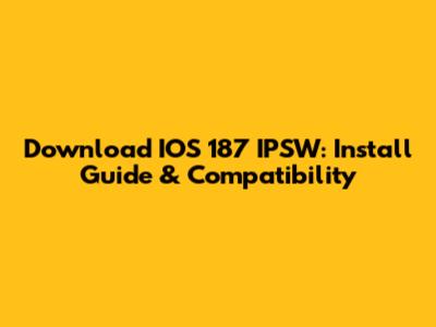 Download IOS 187 IPSW: Install Guide & Compatibility