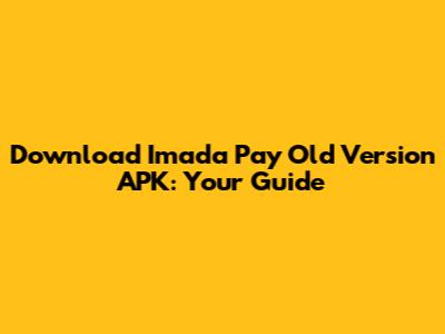 Download Imada Pay Old Version APK: Your Guide