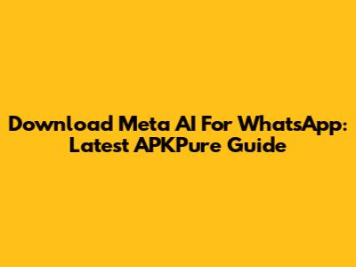 Download Meta AI For WhatsApp: Latest APKPure Guide