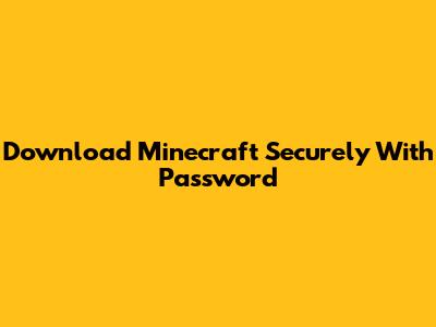 Download Minecraft Securely With Password