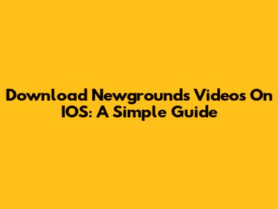 Download Newgrounds Videos On IOS: A Simple Guide
