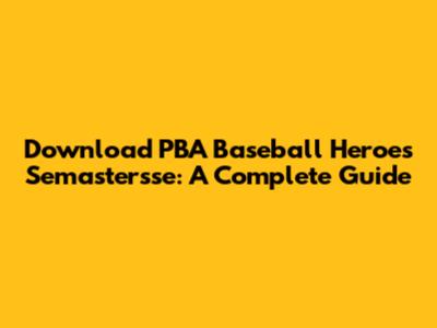 Download PBA Baseball Heroes Semastersse: A Complete Guide