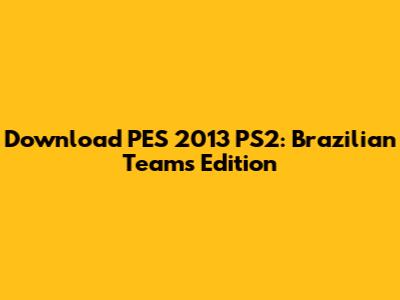 Download PES 2013 PS2: Brazilian Teams Edition