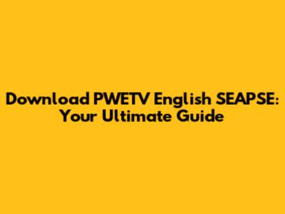 Download PWETV English SEAPSE: Your Ultimate Guide