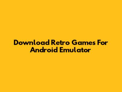 Download Retro Games For Android Emulator