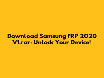 Download Samsung FRP 2020 V1.rar: Unlock Your Device!
