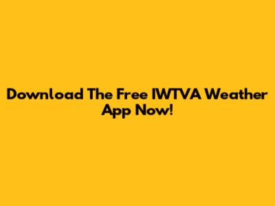 Download The Free IWTVA Weather App Now!