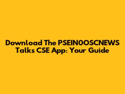 Download The PSEIN0OSCNEWS Talks CSE App: Your Guide