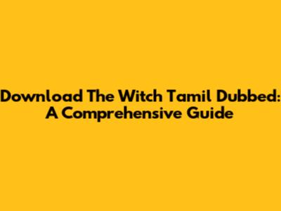 Download The Witch Tamil Dubbed: A Comprehensive Guide