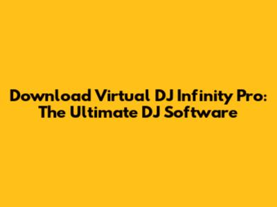 Download Virtual DJ Infinity Pro: The Ultimate DJ Software