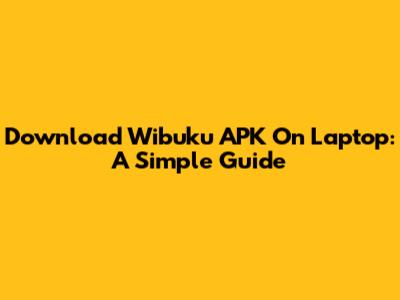 Download Wibuku APK On Laptop: A Simple Guide