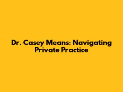 Dr. Casey Means: Navigating Private Practice