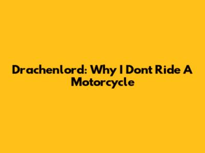 Drachenlord: Why I Don't Ride A Motorcycle